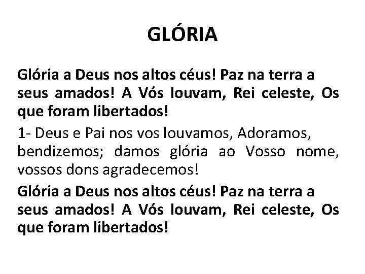 GLÓRIA Glória a Deus nos altos céus! Paz na terra a seus amados! A