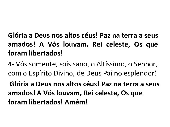 Glória a Deus nos altos céus! Paz na terra a seus amados! A Vós