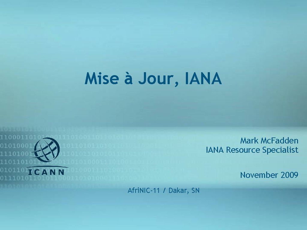 Mise à Jour, IANA Mark Mc. Fadden IANA Resource Specialist November 2009 Afri. NIC-11