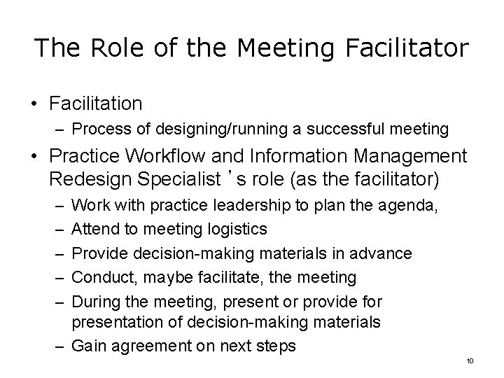 The Role of the Meeting Facilitator • Facilitation – Process of designing/running a successful