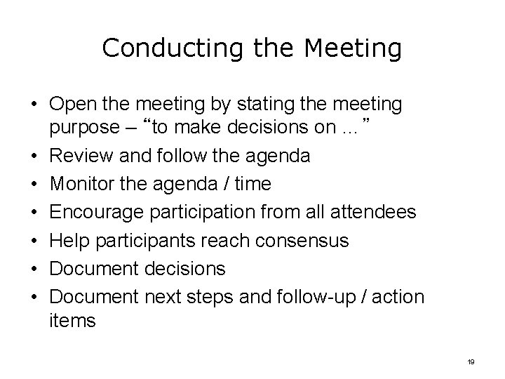 Conducting the Meeting • Open the meeting by stating the meeting purpose – “to