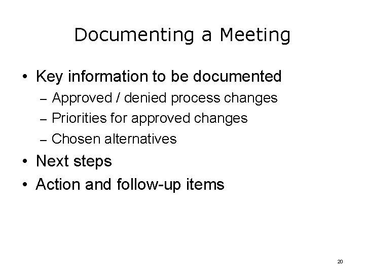 Documenting a Meeting • Key information to be documented – Approved / denied process