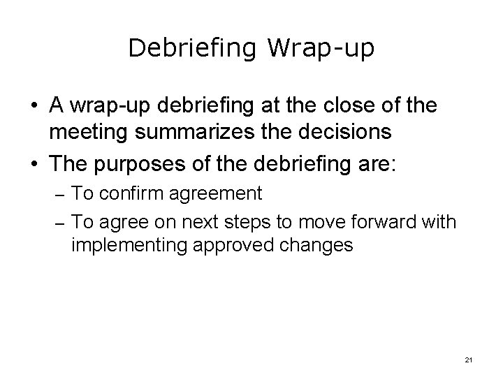Debriefing Wrap-up • A wrap-up debriefing at the close of the meeting summarizes the