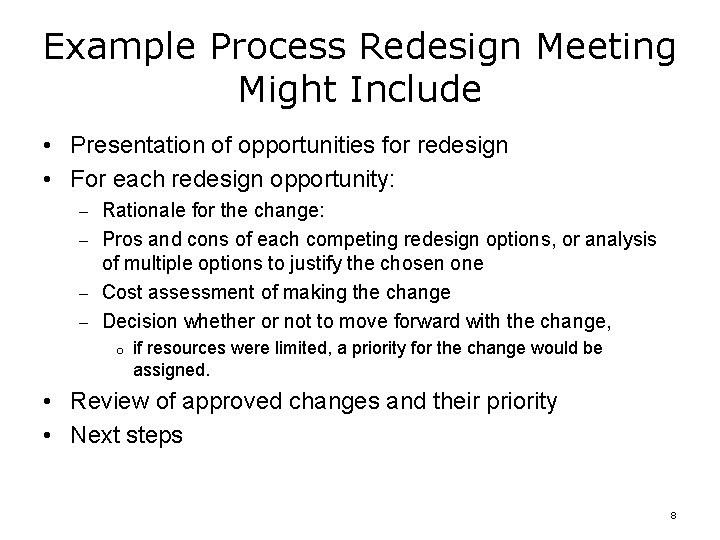 Example Process Redesign Meeting Might Include • Presentation of opportunities for redesign • For