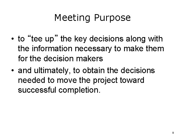 Meeting Purpose • to “tee up” the key decisions along with the information necessary