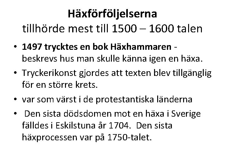 Häxförföljelserna tillhörde mest till 1500 – 1600 talen • 1497 trycktes en bok Häxhammaren