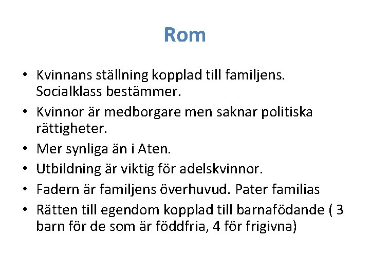 Rom • Kvinnans ställning kopplad till familjens. Socialklass bestämmer. • Kvinnor är medborgare men