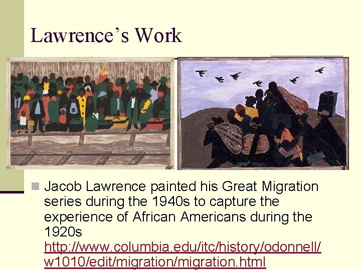 Lawrence’s Work n Jacob Lawrence painted his Great Migration series during the 1940 s