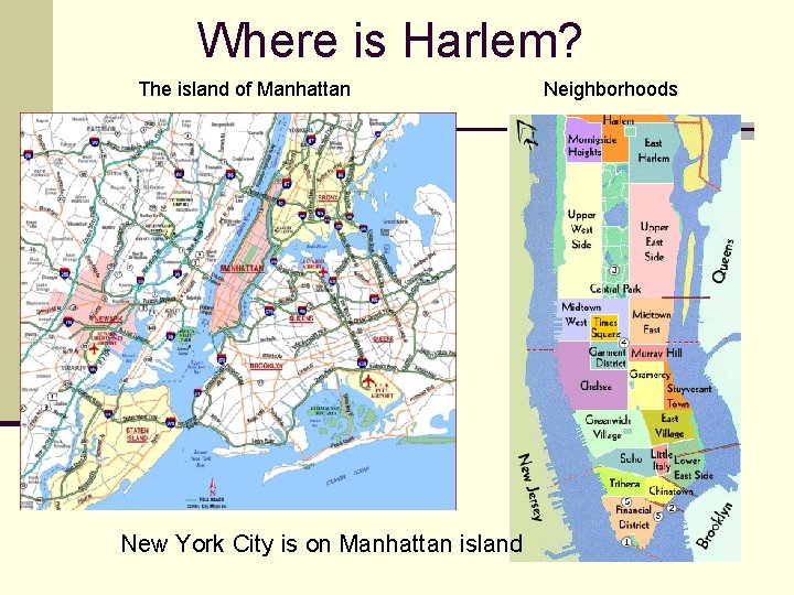 Where is Harlem? The island of Manhattan New York City is on Manhattan island