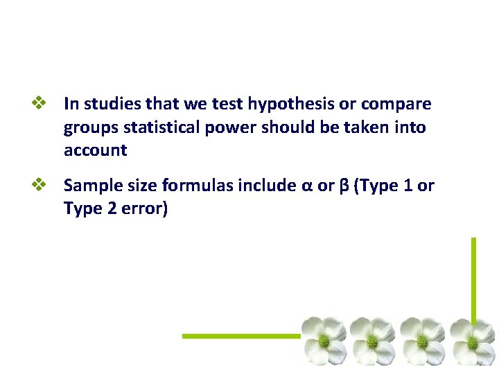 v In studies that we test hypothesis or compare groups statistical power should be v In studies that we test hypothesis or compare groups statistical power should be