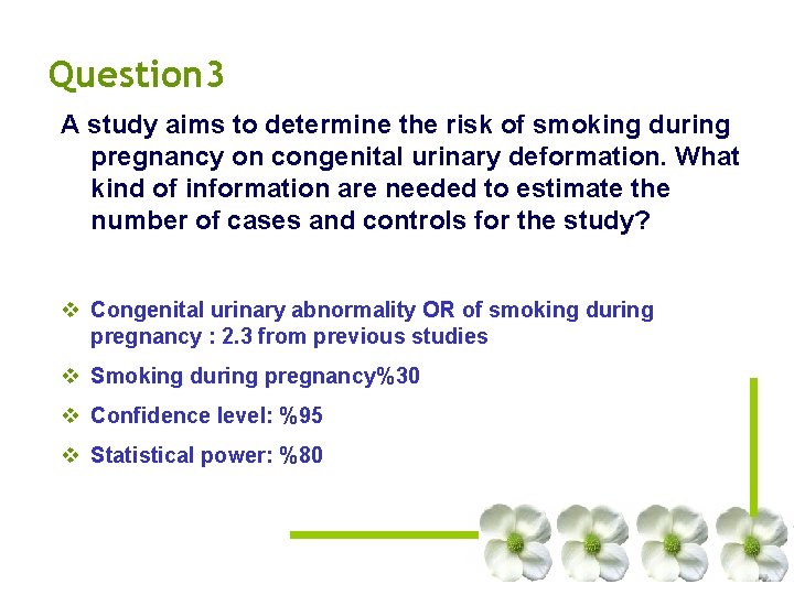Question 3 A study aims to determine the risk of smoking during pregnancy on Question 3 A study aims to determine the risk of smoking during pregnancy on