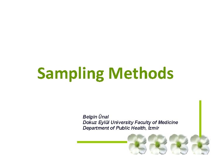 Sampling Methods Belgin Ünal Dokuz Eylül University Faculty of Medicine Department of Public Health, Sampling Methods Belgin Ünal Dokuz Eylül University Faculty of Medicine Department of Public Health,