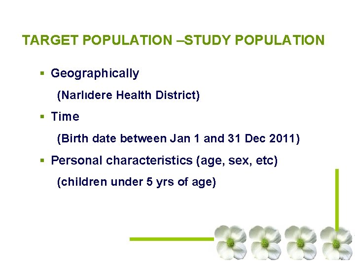 TARGET POPULATION –STUDY POPULATION § Geographically (Narlıdere Health District) § Time (Birth date between TARGET POPULATION –STUDY POPULATION § Geographically (Narlıdere Health District) § Time (Birth date between