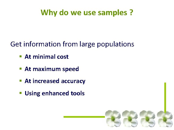 Why do we use samples ? Get information from large populations § At minimal Why do we use samples ? Get information from large populations § At minimal