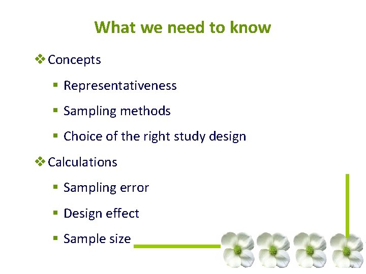 What we need to know v Concepts § Representativeness § Sampling methods § Choice What we need to know v Concepts § Representativeness § Sampling methods § Choice