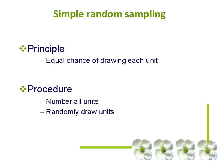 Simple random sampling v. Principle – Equal chance of drawing each unit v. Procedure Simple random sampling v. Principle – Equal chance of drawing each unit v. Procedure