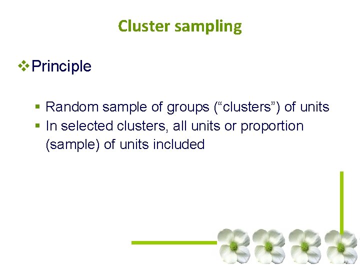 Cluster sampling v. Principle § Random sample of groups (“clusters”) of units § In Cluster sampling v. Principle § Random sample of groups (“clusters”) of units § In