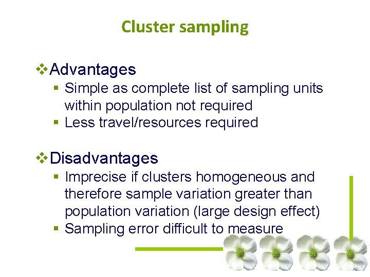 Cluster sampling v. Advantages § Simple as complete list of sampling units within population Cluster sampling v. Advantages § Simple as complete list of sampling units within population