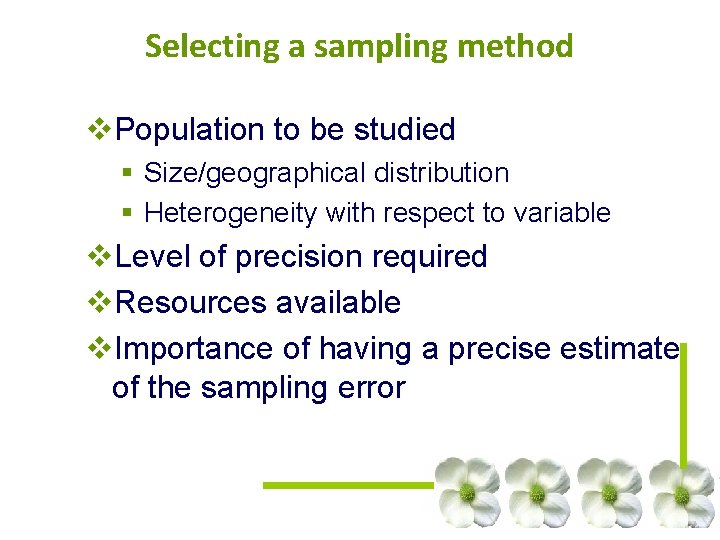 Selecting a sampling method v. Population to be studied § Size/geographical distribution § Heterogeneity Selecting a sampling method v. Population to be studied § Size/geographical distribution § Heterogeneity