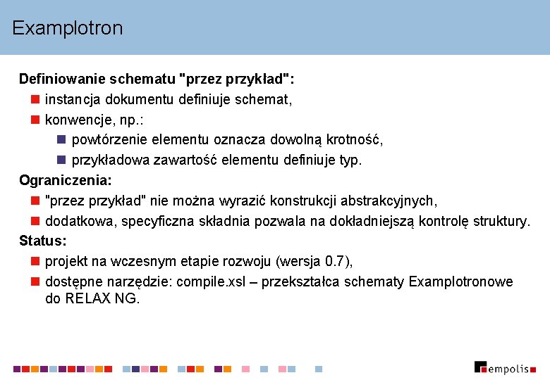Examplotron Definiowanie schematu "przez przykład": n instancja dokumentu definiuje schemat, n konwencje, np. :