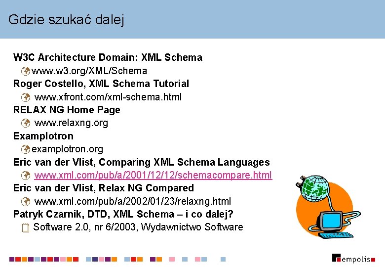 Gdzie szukać dalej W 3 C Architecture Domain: XML Schema ü www. w 3.