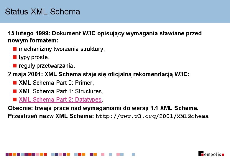 Status XML Schema 15 lutego 1999: Dokument W 3 C opisujący wymagania stawiane przed