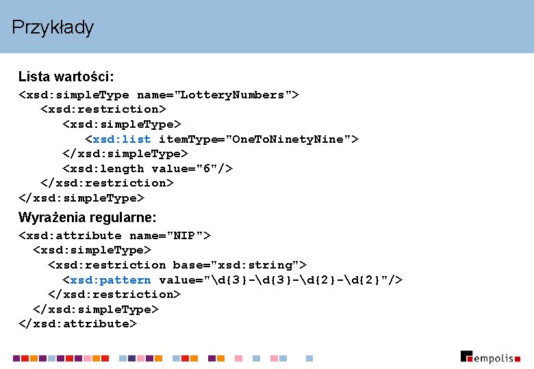 Przykłady Lista wartości: <xsd: simple. Type name="Lottery. Numbers"> <xsd: restriction> <xsd: simple. Type> <xsd: