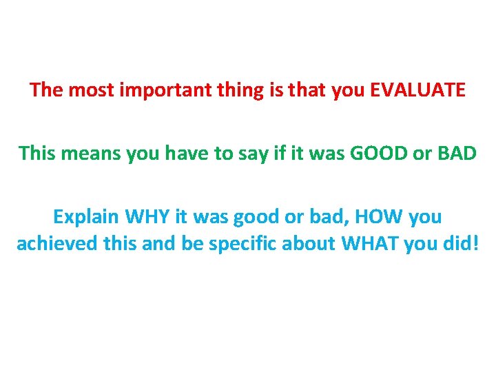 The most important thing is that you EVALUATE This means you have to say