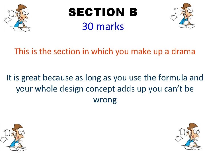SECTION B 30 marks This is the section in which you make up a