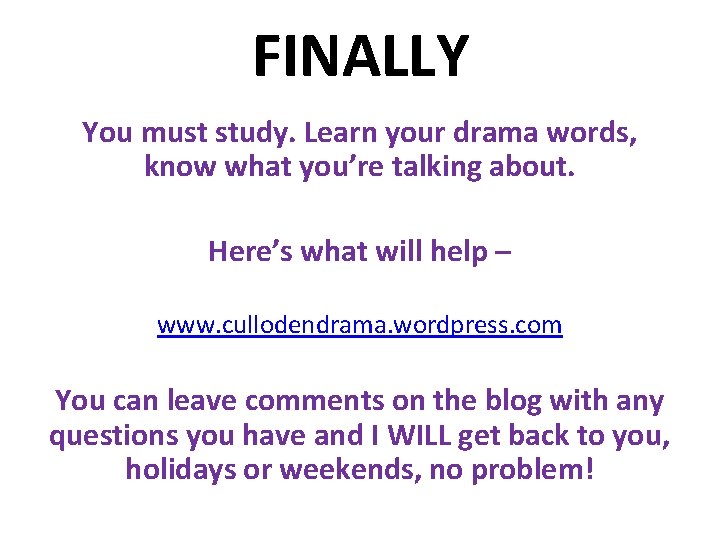 FINALLY You must study. Learn your drama words, know what you’re talking about. Here’s
