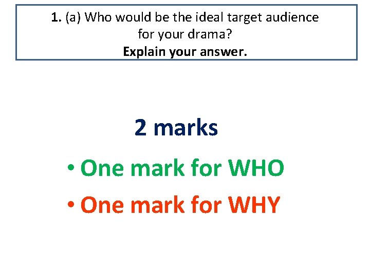 1. (a) Who would be the ideal target audience for your drama? Explain your