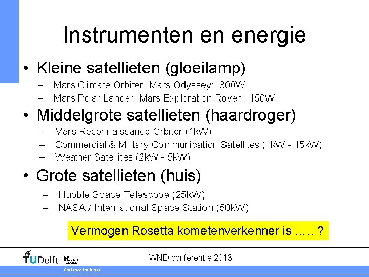 Instrumenten en energie • Kleine satellieten (gloeilamp) • Middelgrote satellieten (haardroger) • Grote satellieten