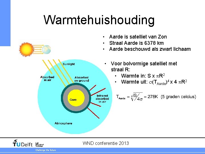 Warmtehuishouding • Aarde is satelliet van Zon • Straal Aarde is 6378 km •