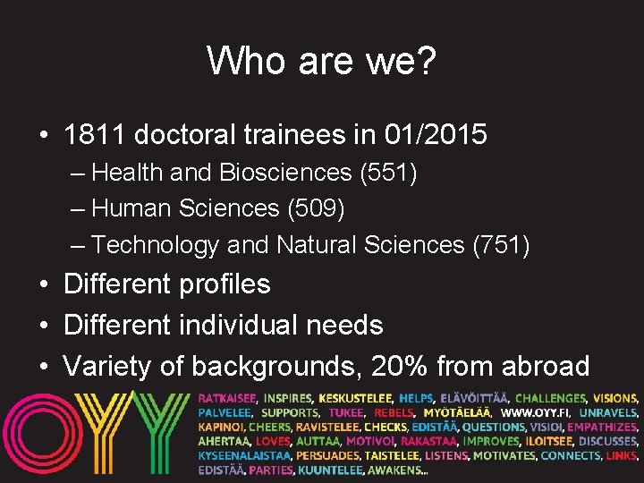 Who are we? • 1811 doctoral trainees in 01/2015 – Health and Biosciences (551)