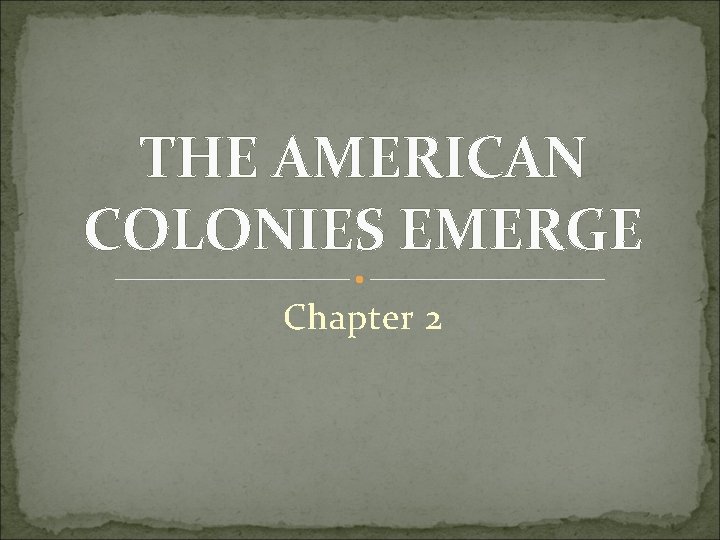 THE AMERICAN COLONIES EMERGE Chapter 2 
