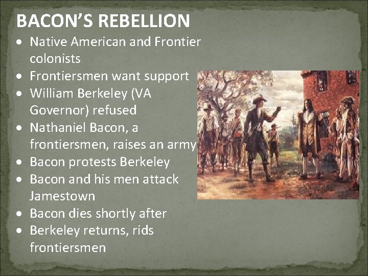 BACON’S REBELLION Native American and Frontier colonists Frontiersmen want support William Berkeley (VA Governor)