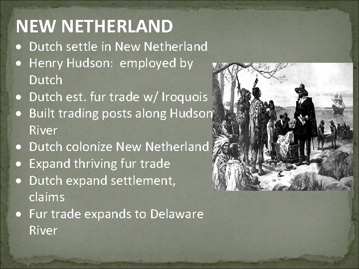 NEW NETHERLAND Dutch settle in New Netherland Henry Hudson: employed by Dutch est. fur