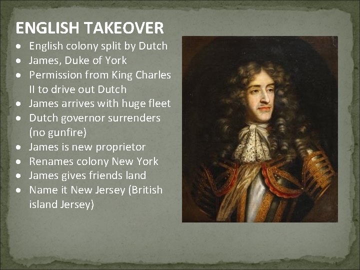 ENGLISH TAKEOVER English colony split by Dutch James, Duke of York Permission from King