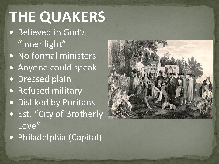 THE QUAKERS Believed in God’s “inner light” No formal ministers Anyone could speak Dressed