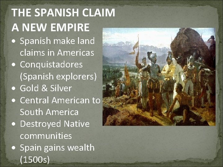 THE SPANISH CLAIM A NEW EMPIRE Spanish make land claims in Americas Conquistadores (Spanish