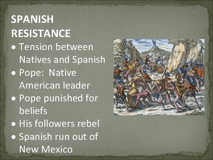 SPANISH RESISTANCE Tension between Natives and Spanish Pope: Native American leader Pope punished for