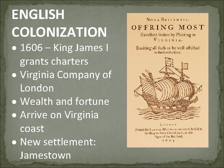 ENGLISH COLONIZATION 1606 – King James I grants charters Virginia Company of London Wealth