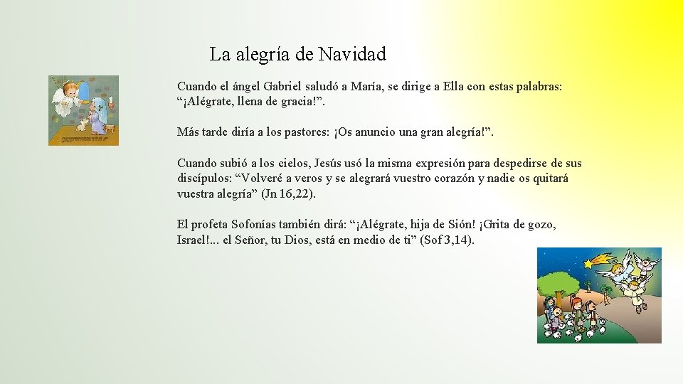 La alegría de Navidad Cuando el ángel Gabriel saludó a María, se dirige a