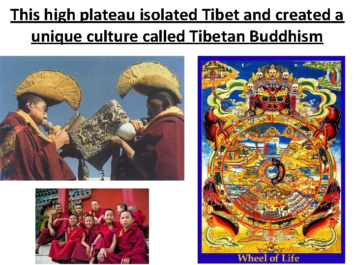 This high plateau isolated Tibet and created a unique culture called Tibetan Buddhism 