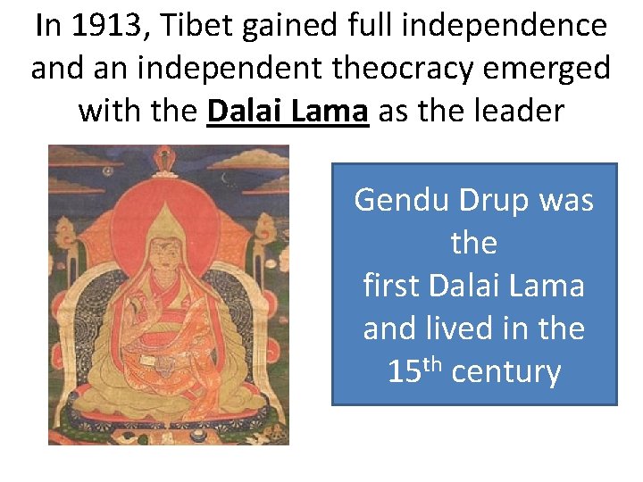 In 1913, Tibet gained full independence and an independent theocracy emerged with the Dalai