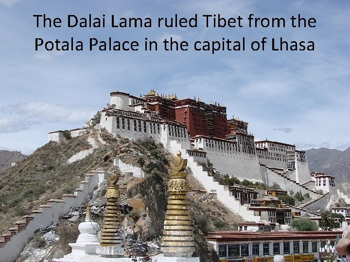 The Dalai Lama ruled Tibet from the Potala Palace in the capital of Lhasa