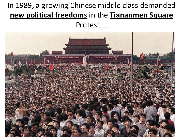 In 1989, a growing Chinese middle class demanded new political freedoms in the Tiananmen