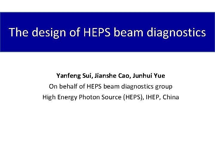 The design of HEPS beam diagnostics Yanfeng Sui, Jianshe Cao, Junhui Yue On behalf
