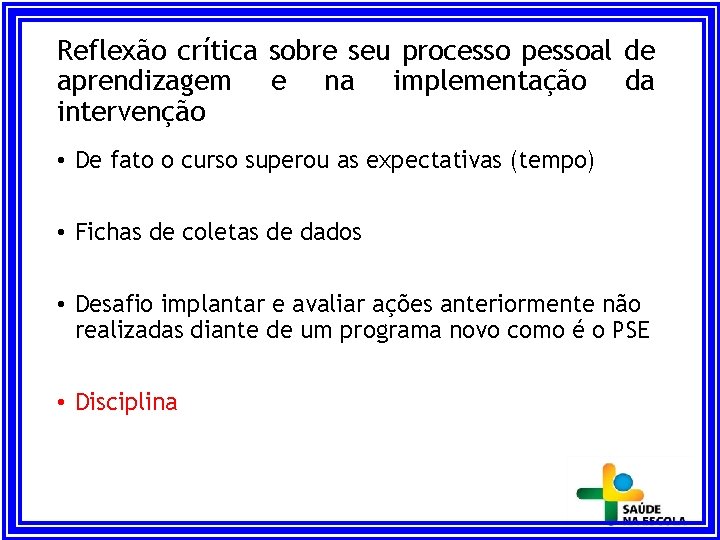 Reflexão crítica sobre seu processo pessoal de aprendizagem e na implementação da intervenção •