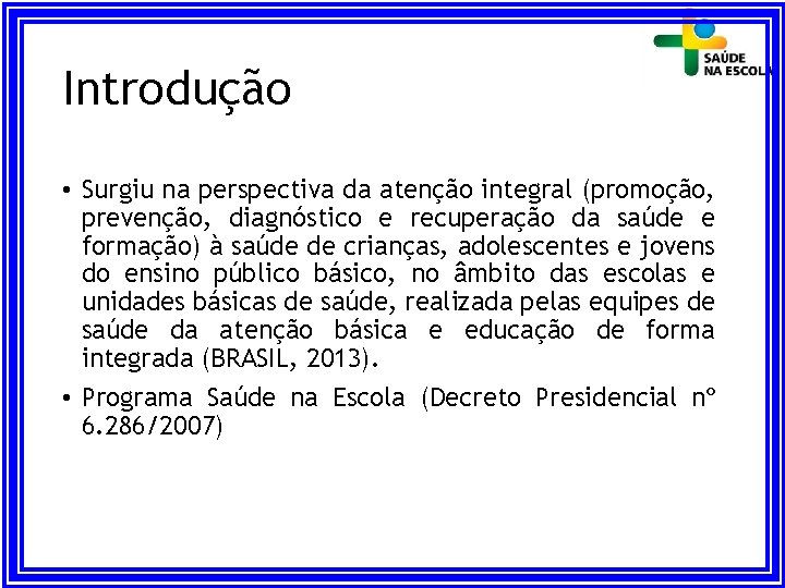 Introdução • Surgiu na perspectiva da atenção integral (promoção, prevenção, diagnóstico e recuperação da